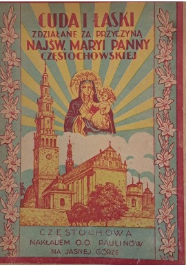 Cuda i łaski zdziałane za przyczyną Najśw. Maryi Panny Częstochowskiej 1938 r.