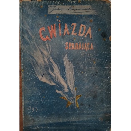Gwiazda spadająca powieść fantazyjna dla młodzieży Jadwiga Chrząszczewska 1896 r.