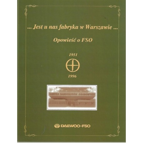 Jest u nas fabryka w Warszawie opowiesć o FSO 1951-1996 Zbigniew Boniecki (red.)