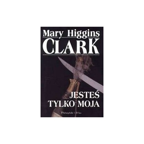 Jesteś tylko moja Mary Higgins Clark