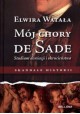 Mój chory De Sade Studium dewiacji i okrucieństwa Elwira Watała