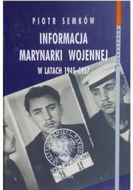 Informacja Marynarki Wojennej w latach 1945-1957 Piotr Semków