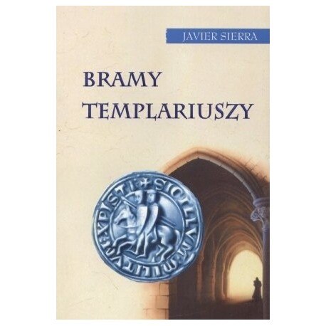 Bramy templariuszy Javier Sierra