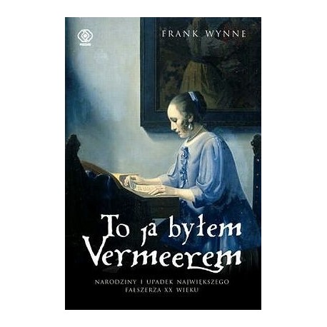 To ja byłem Vermeerem Frank Wynne