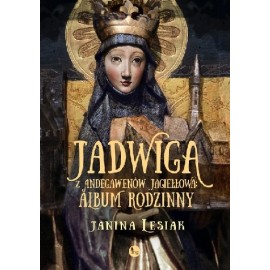 Jadwiga z Andegawenów Jagiełłowa: album rodzinny Janina Lesiak