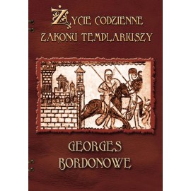 Życie codzienne Zakonu Templariuszy Georges Bordonove
