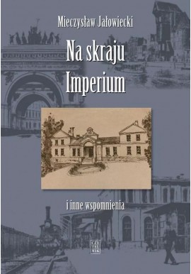 Na skraju Imperium i inne wspomnienia Mieczysław Jałowiecki