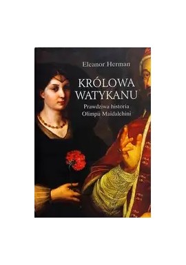 Królowa Watykanu Prawdziwa historia Olimpii Maidalchini Eleanor Herman