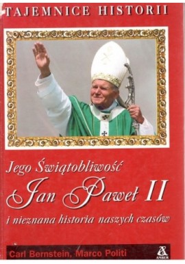 Jego Świątobliwość Jan Paweł II i nieznana historia naszych czasów Carl Bernstein, Marco Politi