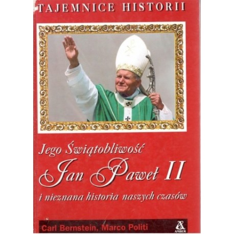Jego Świątobliwość Jan Paweł II i nieznana historia naszych czasów Carl Bernstein, Marco Politi