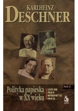 Polityka papieska w XX wieku Tom 1 Karlheinz Deschner