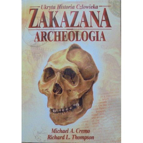 Zakazana archeologia Michael A. Cremo, Richard L. Thompson