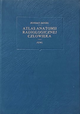 Atlas anatomii radiologicznej człowieka Bohdan Daniel