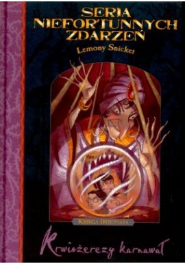 Krwiożerczy karnawał Seria Niefortunnych Zdarzeń Księga Dziewiąta Lemony Snicket