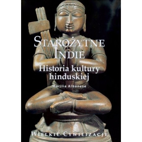 Starożytne Indie Historia kultury hinduskiej Marilia Albanese