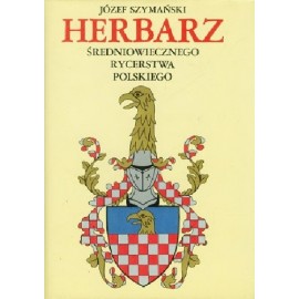 Herbarz średniowiecznego rycerstwa polskiego Józef Szymański