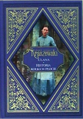 Ulana. Historia kołka w płocie Józef Ignacy Kraszewski