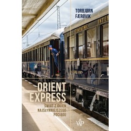 Orient Express Świat z Okien Najsłynniejszego Pociągu Torbjorn Faerovik