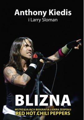 Blizna Wstrząsająca biografia lidera Red Hot Chili Peppers Anthony Kiedis, Larry Sloman