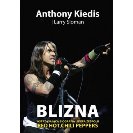 Blizna Wstrząsająca biografia lidera Red Hot Chili Peppers Anthony Kiedis, Larry Sloman