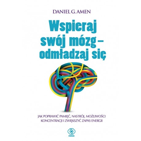 Wspieraj swój mózg - odmładzaj się Daniel G. Amen