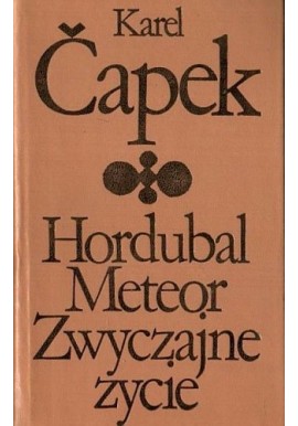 Hordubal Meteor Zwyczajne życie Karel Čapek