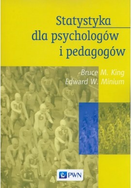 STATYSTYKA DLA PSYCHOLOGÓW I PEDAGOGÓW Bruce M. King, Edward W. Minium