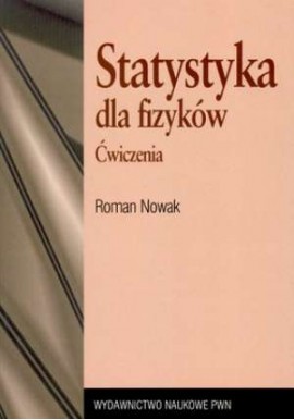 Statystyka dla fizyków Ćwiczenia Roman Nowak
