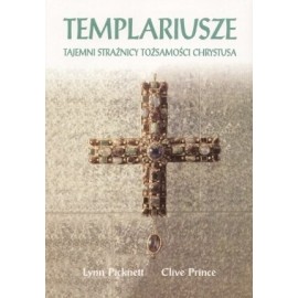 Templariusze Tajemni strażnicy tożsamości Chrystusa Lynn Picknett, Clive Prince