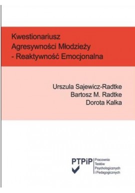 Kwestionariusz Agresywności Młodzieży - Reaktywność Emocjonalna Urszula Sajewicz-Radtke, Bartosz M. Radtke, Dorota Kalka