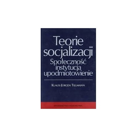 Teorie socjalizacji Społeczność instytucja upodmiotowienie Klaus-Jurgen Tillmann