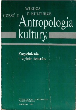 Wiedza o kulturze Część I Antropologia kultury Zagadnienia i wybór tekstów Praca zbiorowa