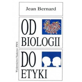 Od biologii do etyki Jean Bernard