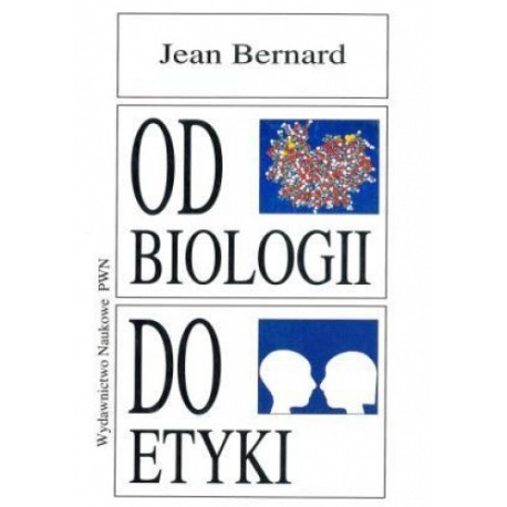 Od biologii do etyki Jean Bernard