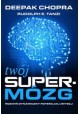 Twój supermózg Rozwiń dynamiczny potencjał umysłu Deepak Chopra, Rudolph E. Tanzi