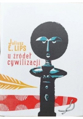 U źródeł cywilizacji Juliusz E. Lips