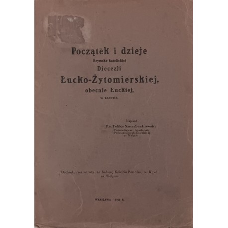 Początek i Dzieje Rzymsko-Katolickiej Djecezji Łucko-Żytomirskiej wyd. 1926r