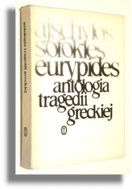 Antologia tragedii greckiej Ajschylos, Sofokles, Eurypides