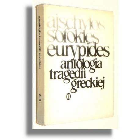 Antologia tragedii greckiej Ajschylos, Sofokles, Eurypides