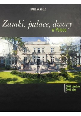 Zamki, pałace, dwory w Polsce Marek W. Kozak