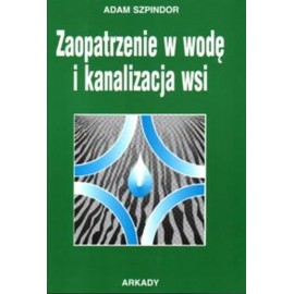 Zaopatrzenie w wodę i kanalizacja wsi Adam Szpindor