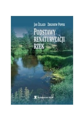 Podstawy renaturyzacji rzek Jan Żelazo, Zbigniew Popek