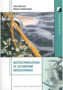 Biotechnologia w ochronie środowiska Ewa Klimiuk, Maria Łebkowska + CD