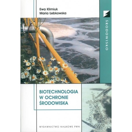 Biotechnologia w ochronie środowiska Ewa Klimiuk, Maria Łebkowska + CD