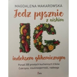 Jedz pysznie z niskim indeksem glikemicznym Magdalena Makarowska