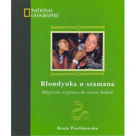 Blondynka u szamana Magiczna wyprawa do świata Indian Beata Pawlikowska + CD