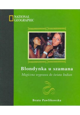 Blondynka u szamana Magiczna wyprawa do świata Indian Beata Pawlikowska + CD