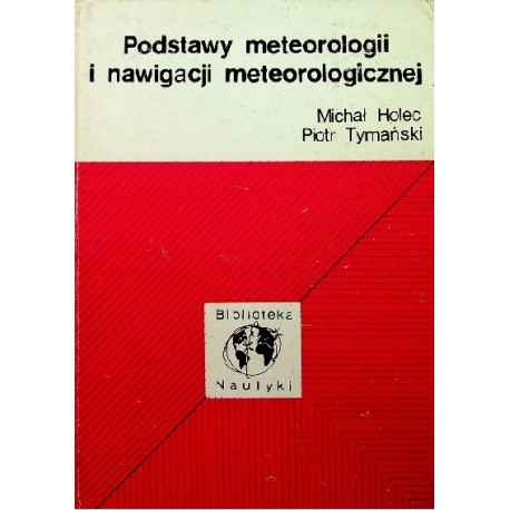 Podstawy meteorologii i nawigacji meteorologicznej Michał Holec, Piotr Tymański