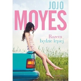 Razem będzie lepiej Jojo Moyes