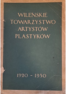 WILEŃSKIE Towarzystwo Artystów Plastyków 1920-1930. Wilno [1930]